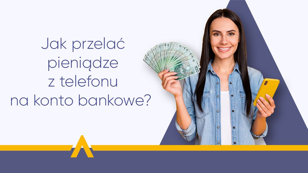 Uśmiechnięta kobieta trzymająca żółty smartfon i wachlarz banknotów obok napisu "Jak przelać pieniądze z telefonu na konto bankowe?"
